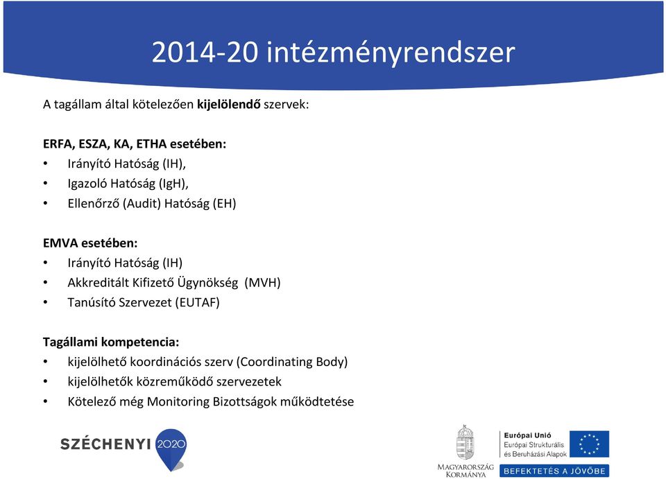 (IH) Akkreditált Kifizető Ügynökség (MVH) TanúsítóSzervezet (EUTAF) Tagállami kompetencia: kijelölhető