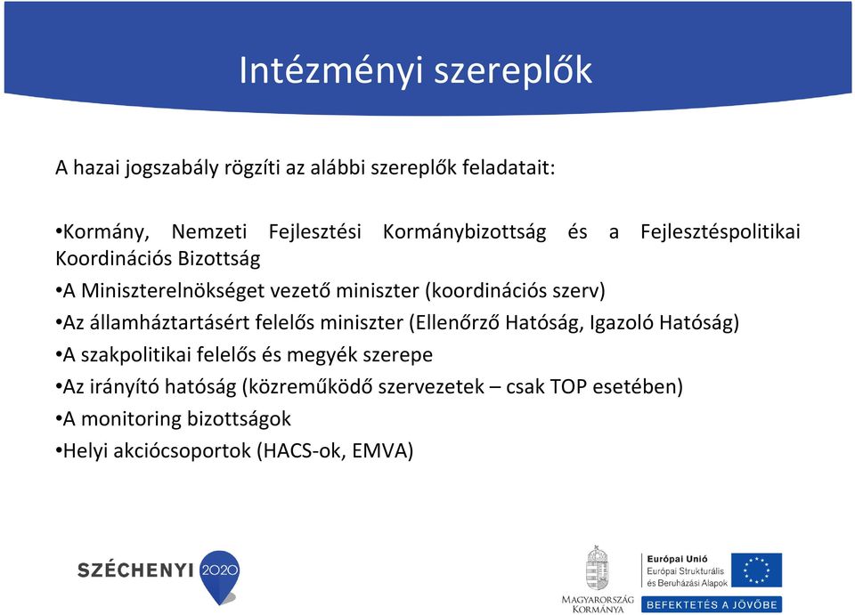 szerv) Az államháztartásért felelős miniszter (Ellenőrző Hatóság, Igazoló Hatóság) A szakpolitikai felelős és megyék