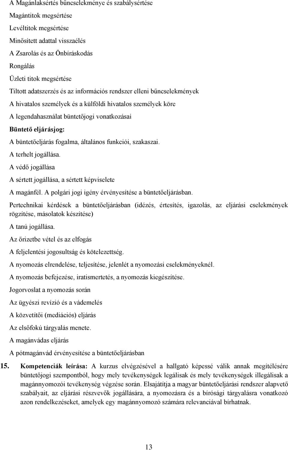 büntetőeljárás fogalma, általános funkciói, szakaszai. A terhelt jogállása. A védő jogállása A sértett jogállása, a sértett képviselete A magánfél.