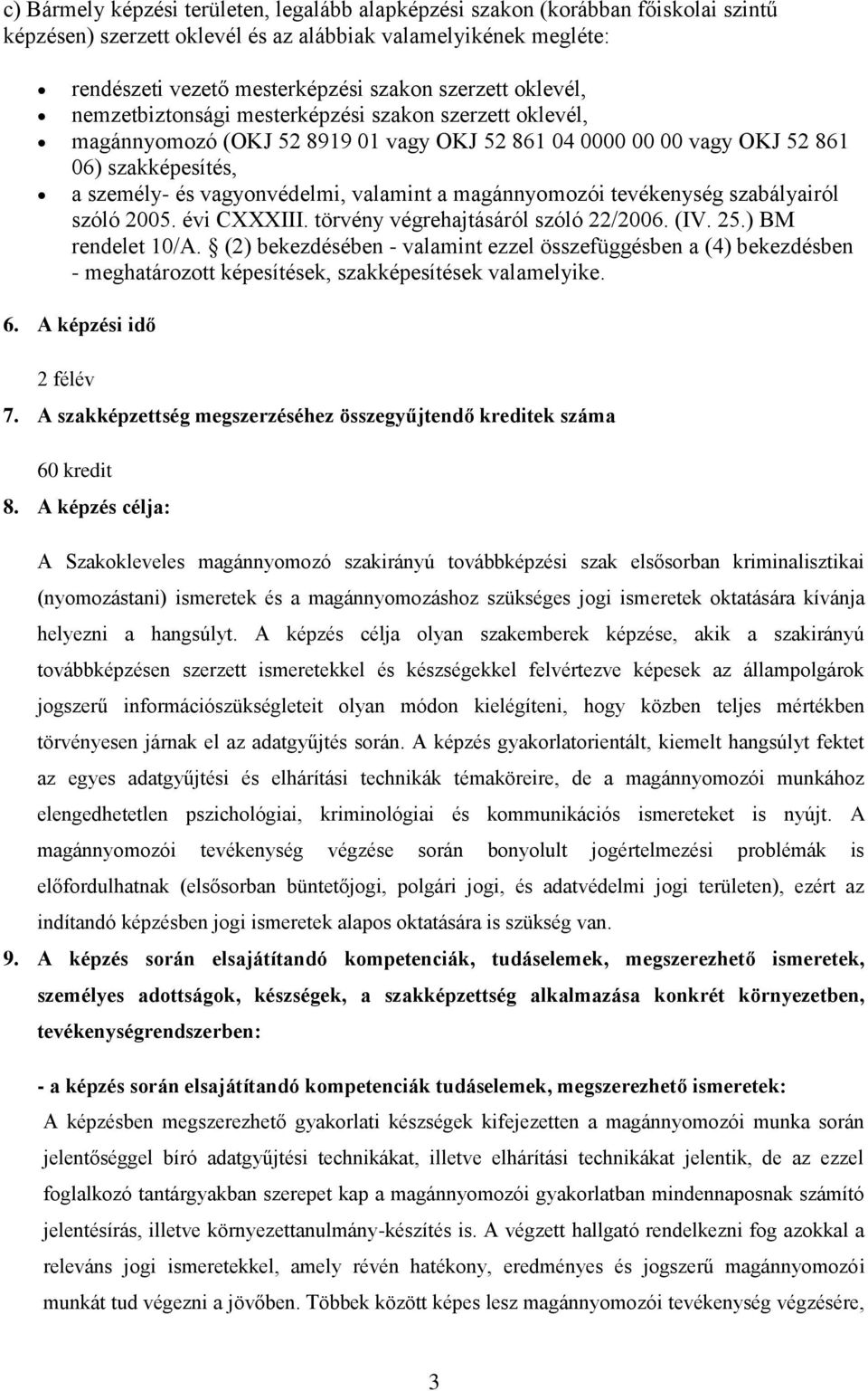 magánnyomozói tevékenység szabályairól szóló 2005. évi CXXXIII. törvény végrehajtásáról szóló 22/2006. (IV. 25.) BM rendelet 10/A.