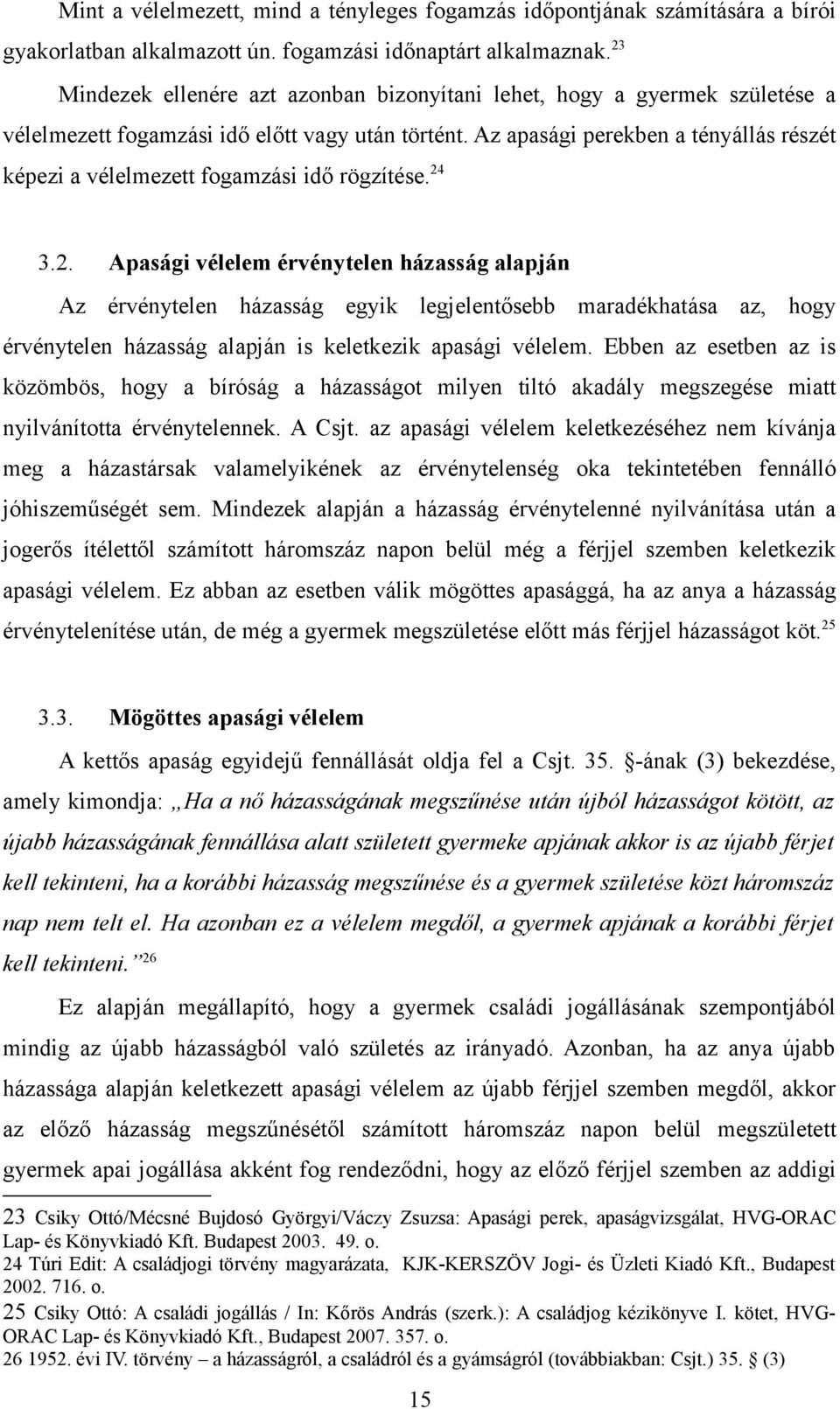 Az apasági perekben a tényállás részét képezi a vélelmezett fogamzási idő rögzítése. 24