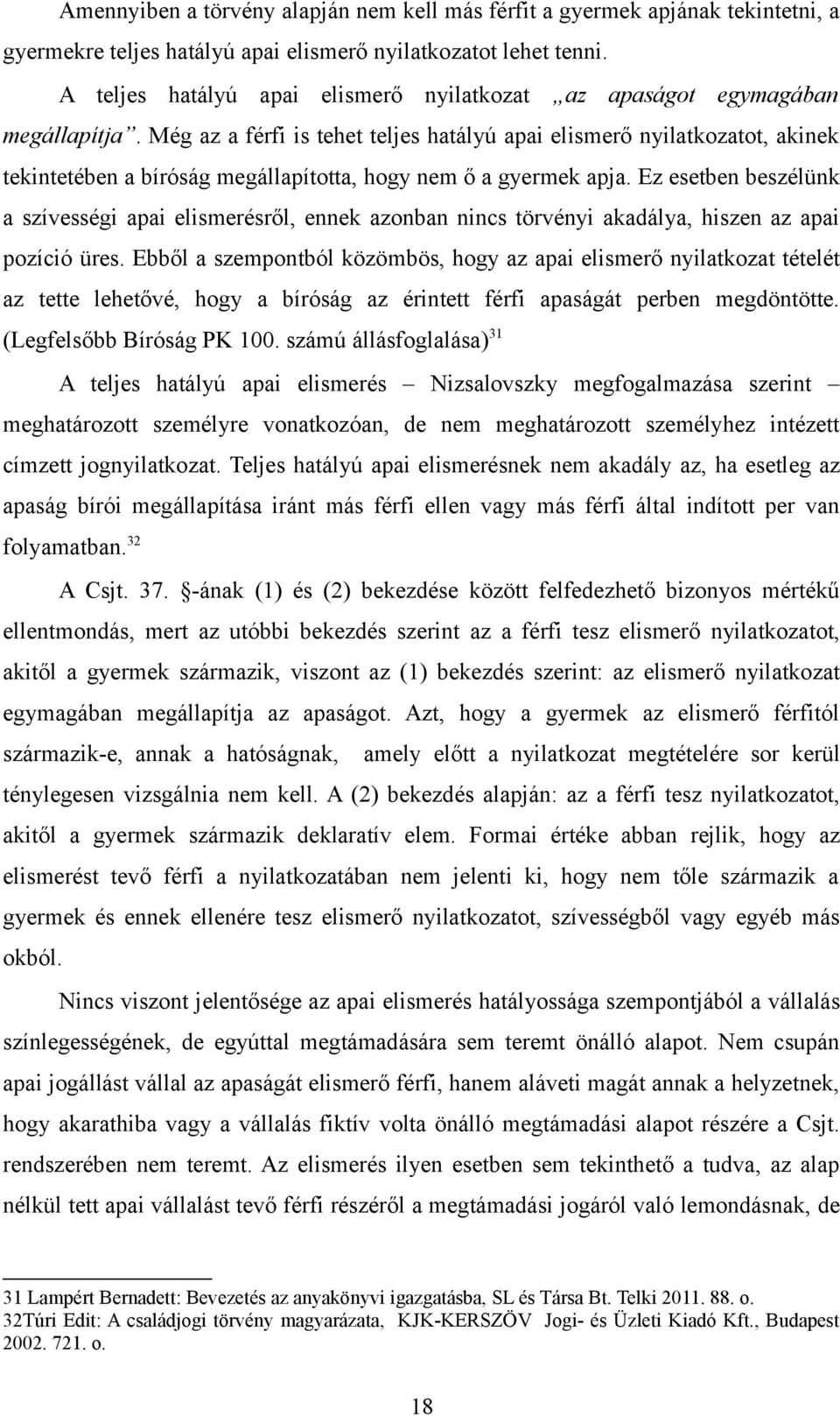 Még az a férfi is tehet teljes hatályú apai elismerő nyilatkozatot, akinek tekintetében a bíróság megállapította, hogy nem ő a gyermek apja.