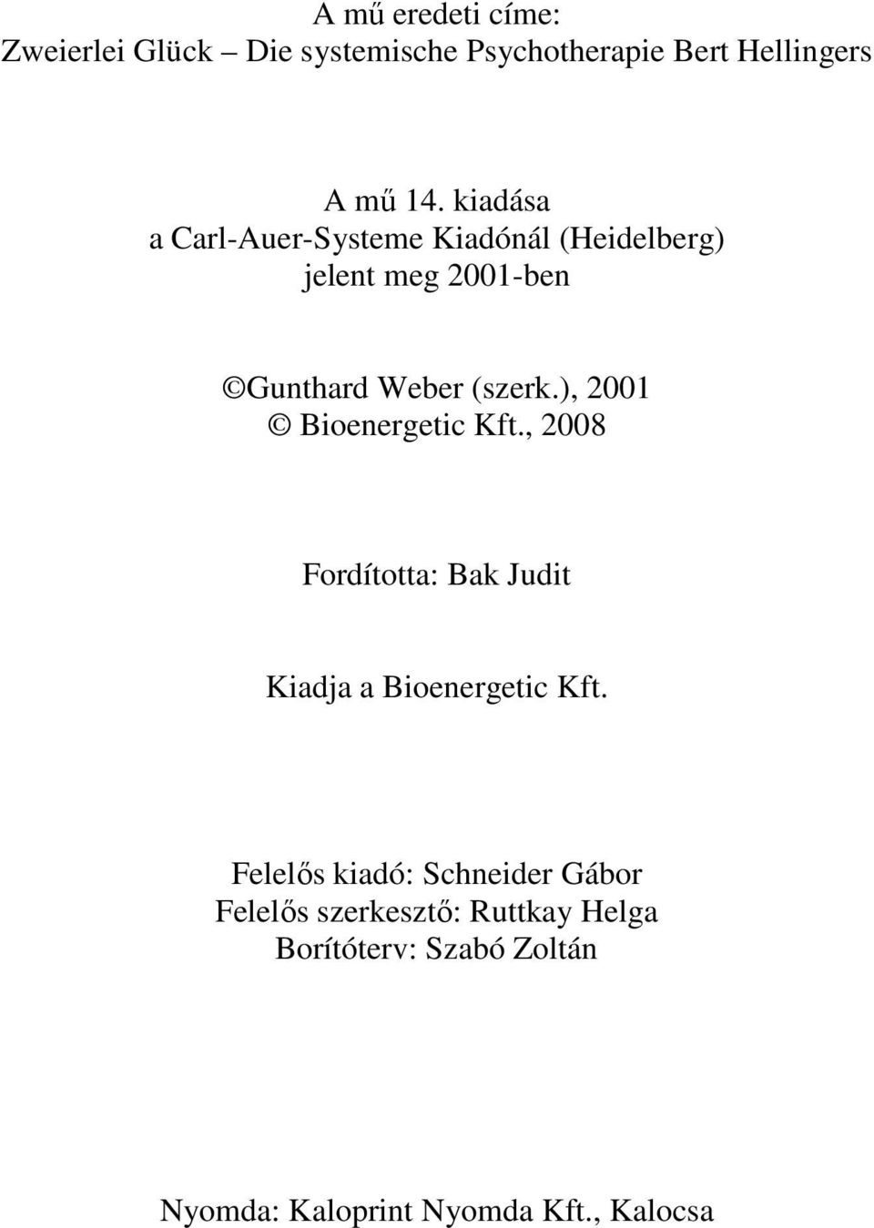 ), 2001 Bioenergetic Kft., 2008 Fordította: Bak Judit Kiadja a Bioenergetic Kft.
