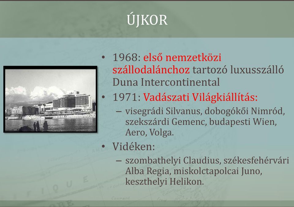 dobogókői Nimród, szekszárdi Gemenc, budapesti Wien, Aero, Volga.
