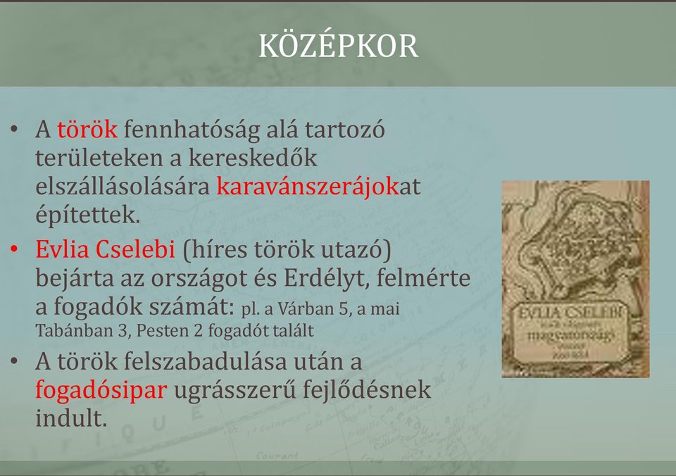 Evlia Cselebi (híres török utazó) bejárta az országot és Erdélyt, felmérte a