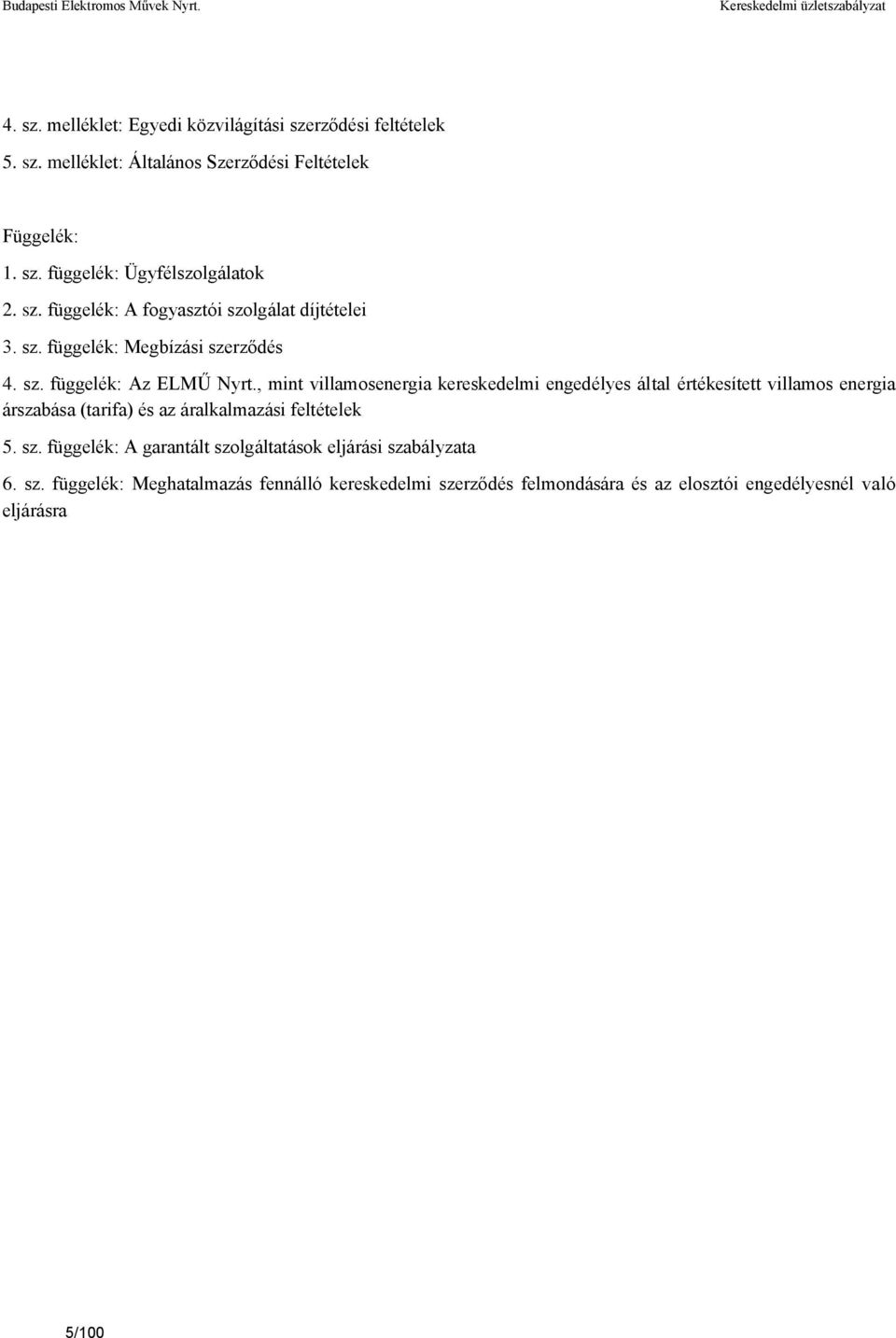 , mint villamosenergia kereskedelmi engedélyes által értékesített villamos energia árszabása (tarifa) és az áralkalmazási feltételek 5. sz.