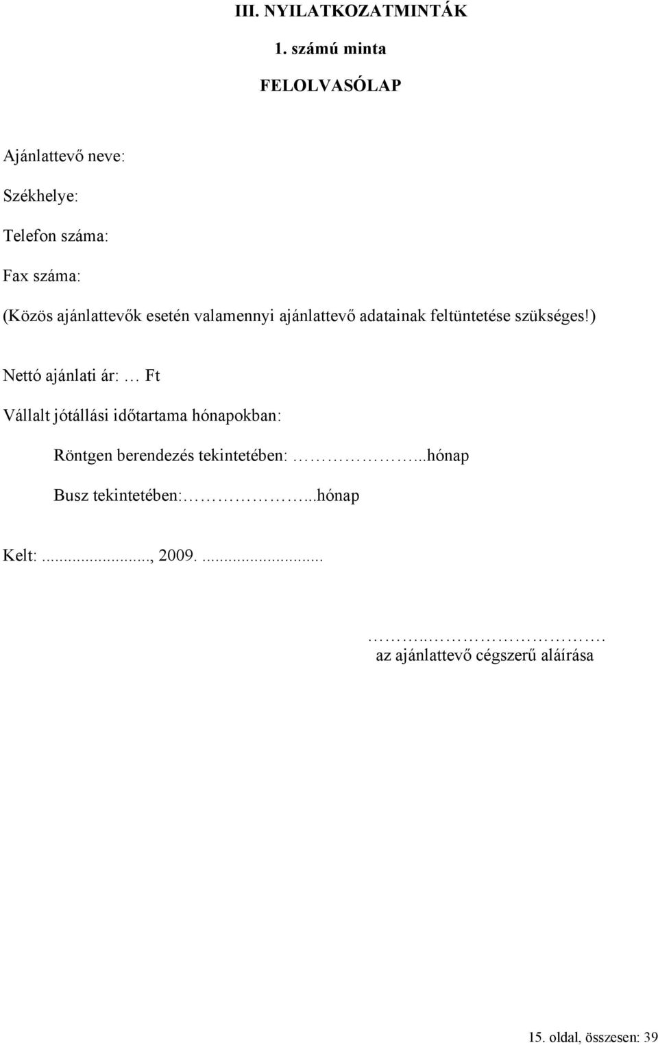 esetén valamennyi ajánlattevő adatainak feltüntetése szükséges!