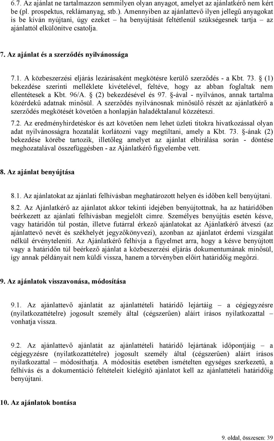 Az ajánlat és a szerződés nyilvánossága 7.1. A közbeszerzési eljárás lezárásaként megkötésre kerülő szerződés - a Kbt. 73.