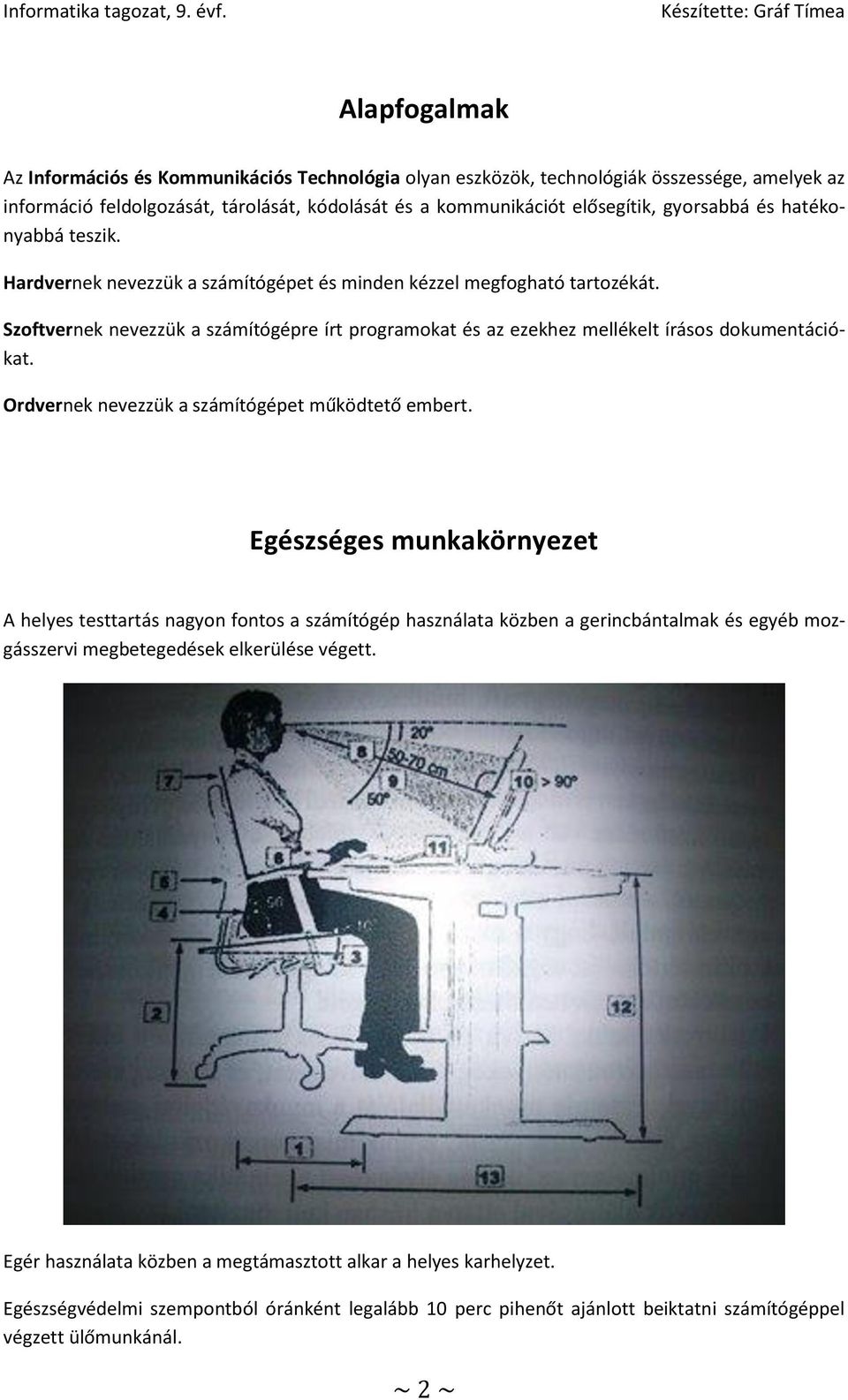 Ordvernek nevezzük a számítógépet működtető embert.