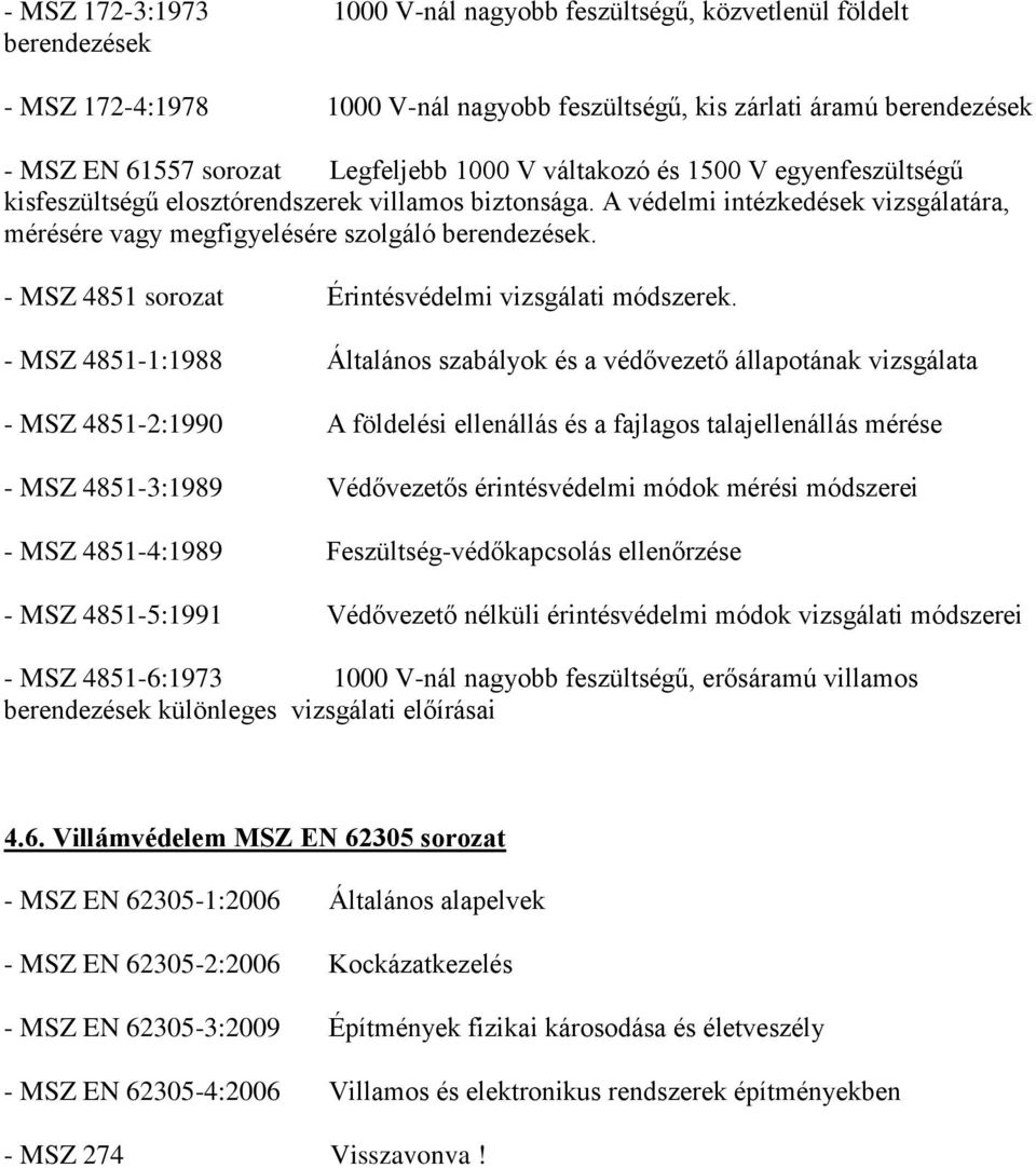 - MSZ 4851 sorozat Érintésvédelmi vizsgálati módszerek.