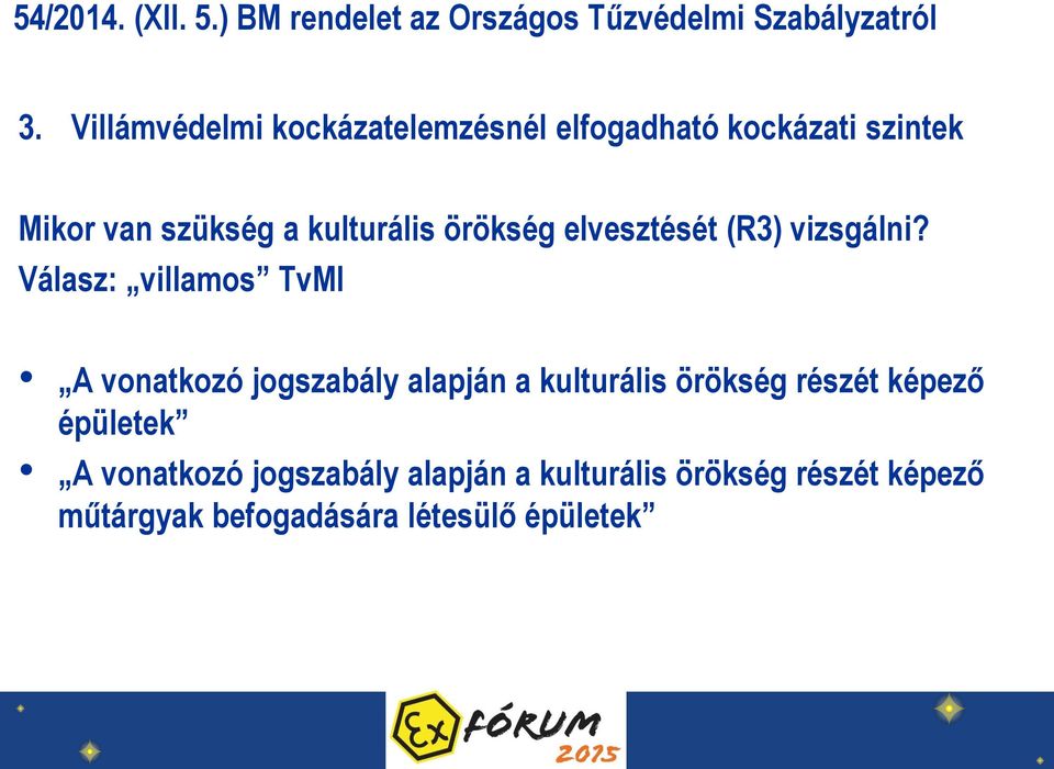 Válasz: villamos TvMI A vonatkozó jogszabály alapján a kulturális örökség részét