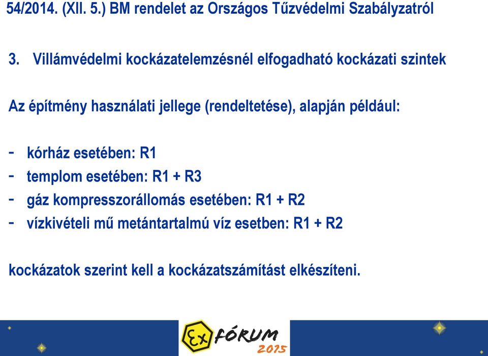 templom esetében: R1 + R3 - gáz kompresszorállomás esetében: R1 + R2 - vízkivételi