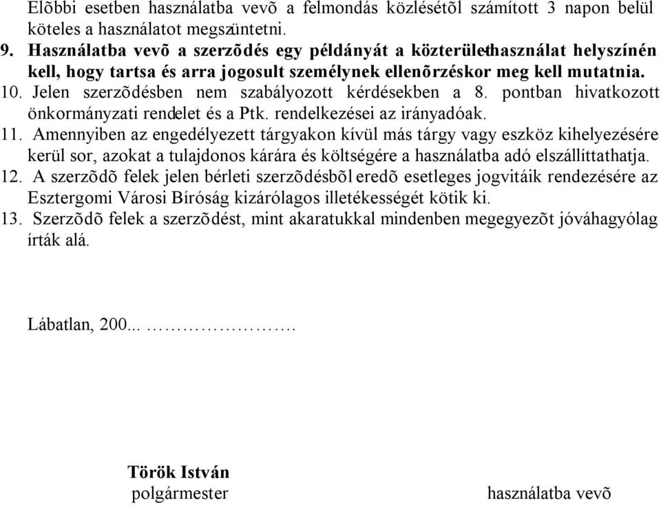 Jelen szerzõdésben nem szabályozott kérdésekben a 8. pontban hivatkozott önkormányzati rendelet és a Ptk. rendelkezései az irányadóak. 11.