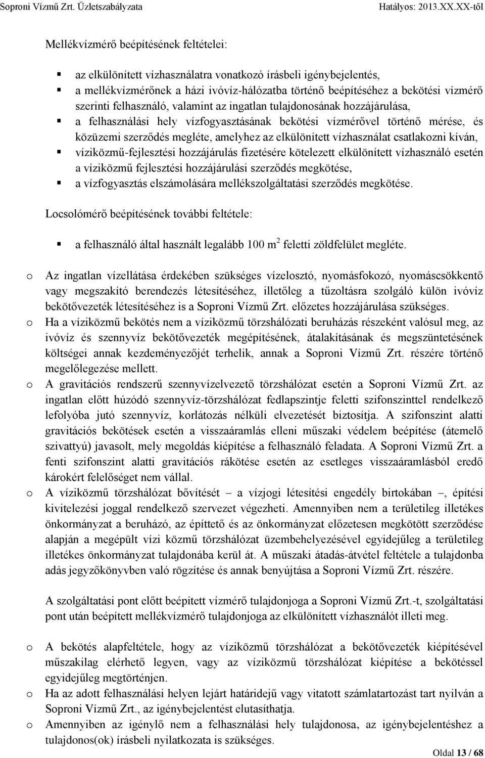 vízhasználat csatlakozni kíván, víziközmű-fejlesztési hozzájárulás fizetésére kötelezett elkülönített vízhasználó esetén a víziközmű fejlesztési hozzájárulási szerződés megkötése, a vízfogyasztás