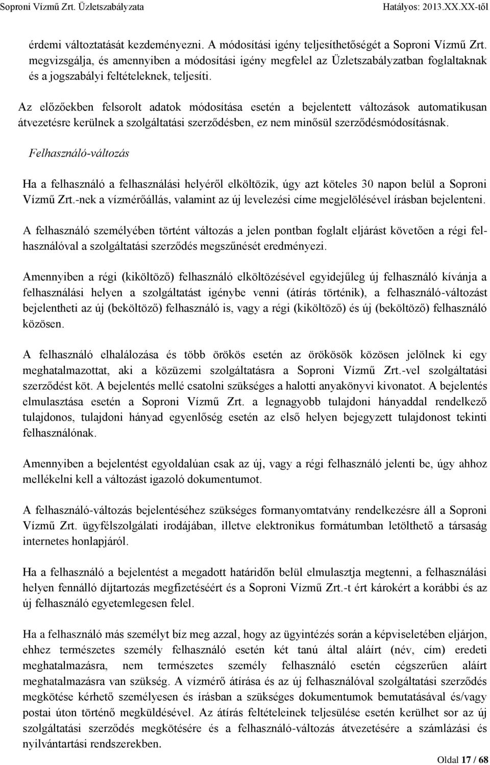 Az előzőekben felsorolt adatok módosítása esetén a bejelentett változások automatikusan átvezetésre kerülnek a szolgáltatási szerződésben, ez nem minősül szerződésmódosításnak.