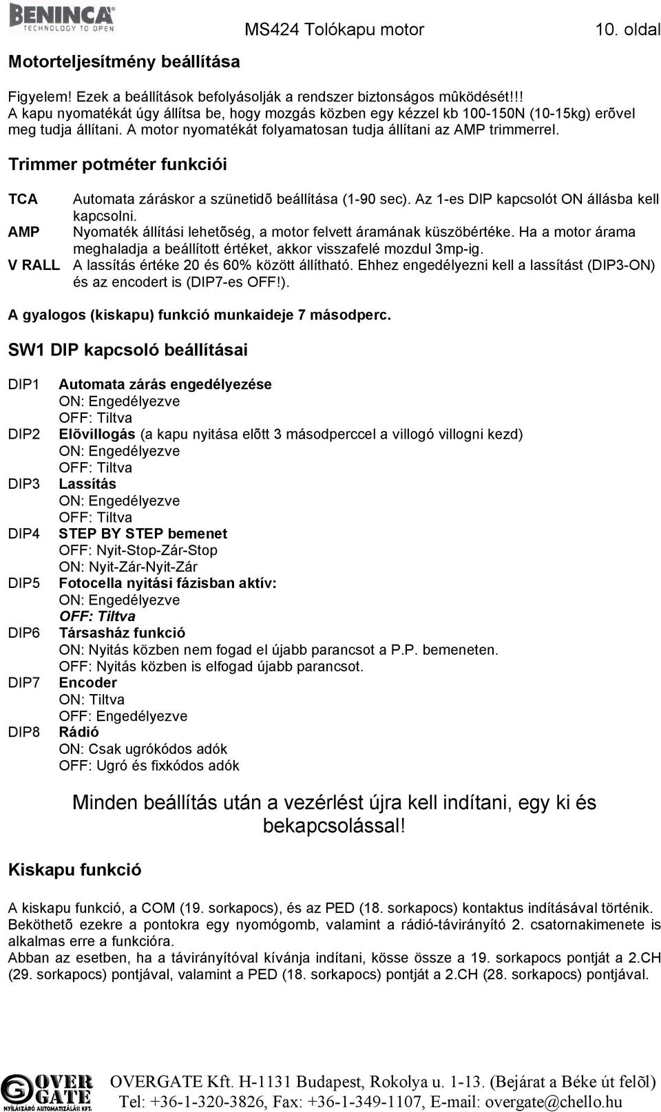 Trimmer potméter funkciói TCA AMP V RALL Automata záráskor a szünetidõ beállítása (1-90 sec). Az 1-es DIP kapcsolót ON állásba kell kapcsolni.