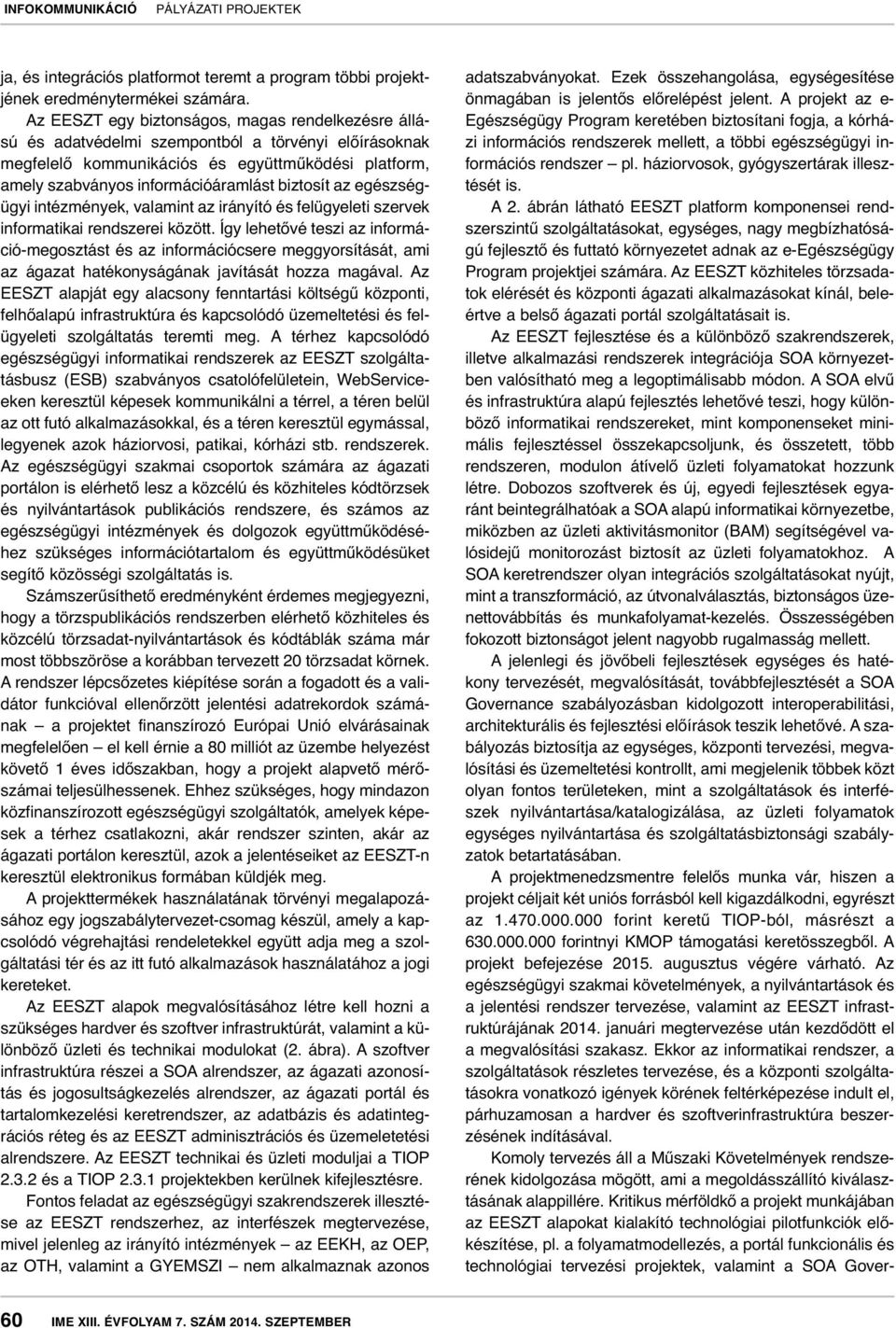 biztosít az egészségügyi intézmények, valamint az irányító és felügyeleti szervek informatikai rendszerei között.