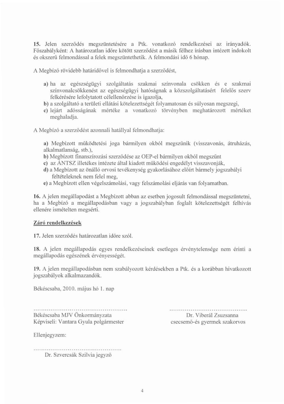 A Megbízó rövidebb határidővel is felmondhatja a szerződést.