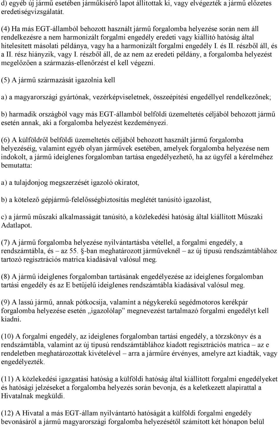 példánya, vagy ha a harmonizált forgalmi engedély I. és II. részből áll, és a II. rész hiányzik, vagy I.