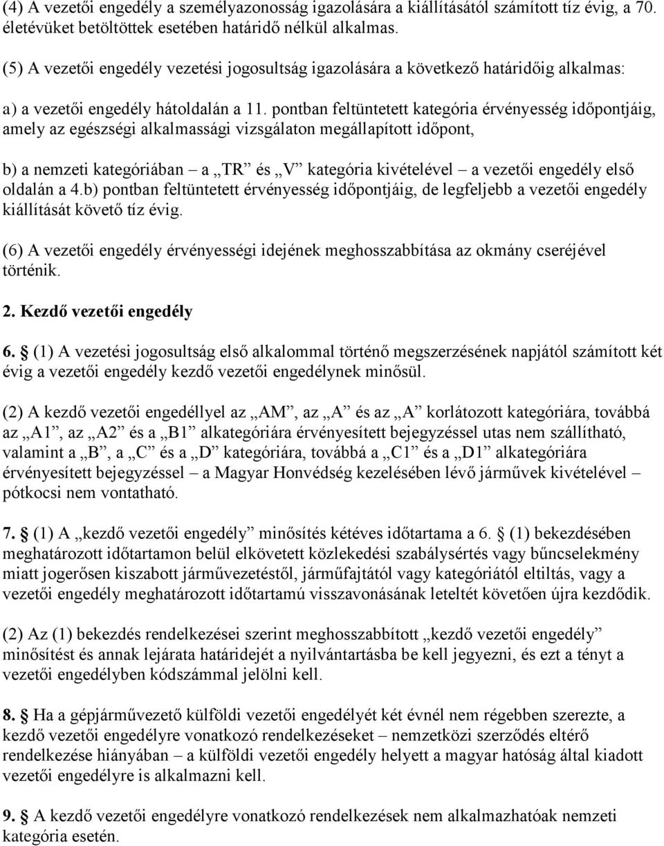 pontban feltüntetett kategória érvényesség időpontjáig, amely az egészségi alkalmassági vizsgálaton megállapított időpont, b) a nemzeti kategóriában a TR és V kategória kivételével a vezetői engedély