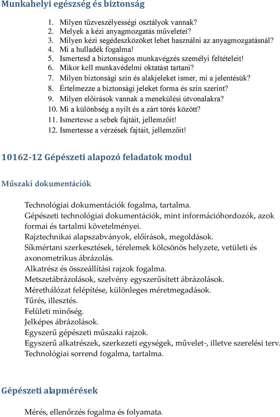 Értelmezze a biztonsági jeleket forma és szín szerint? 9. Milyen előírások vannak a menekülési útvonalakra? 10. Mi a különbség a nyílt és a zárt törés között? 11.