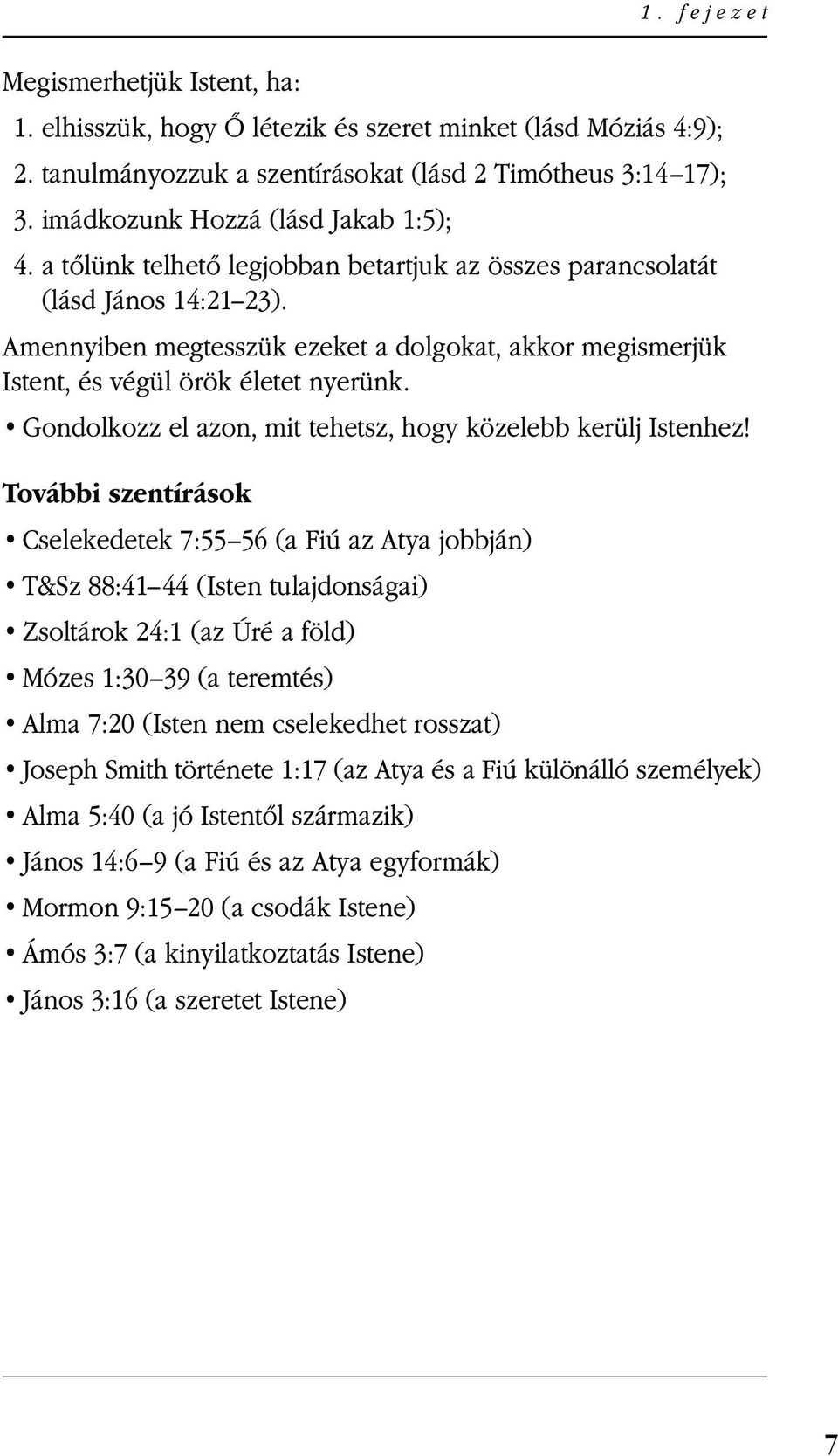 tanulmányozzuk a szentírásokat (lásd 2 Timótheus 3:14 17); 3. imádkozunk Hozzá (lásd Jakab 1:5); 4.