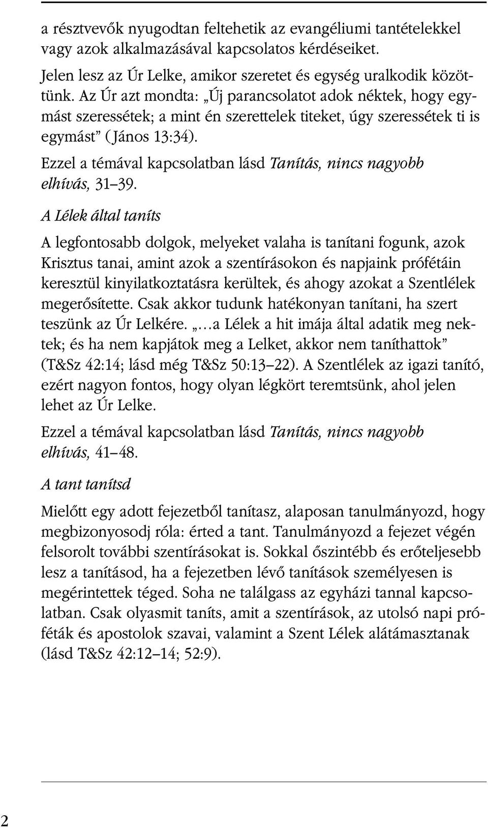 Ezzel a témával kapcsolatban lásd Tanítás, nincs nagyobb elhívás, 31 39.