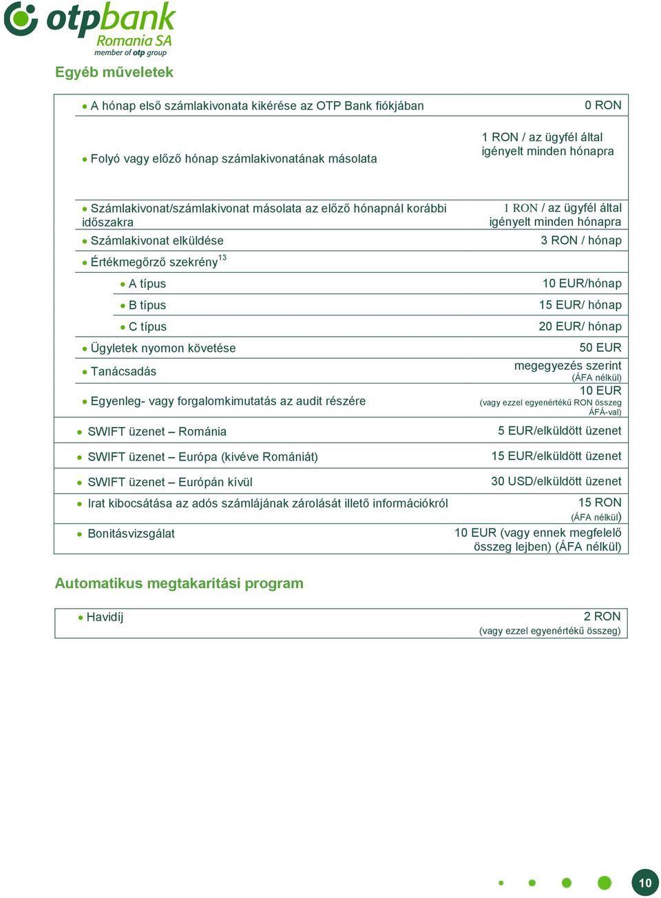 forgalomkimutatás az audit részére SWIFT üzenet Románia SWIFT üzenet Európa (kivéve Romániát) SWIFT üzenet Európán kívül Irat kibocsátása az adós számlájának zárolását illető információkról