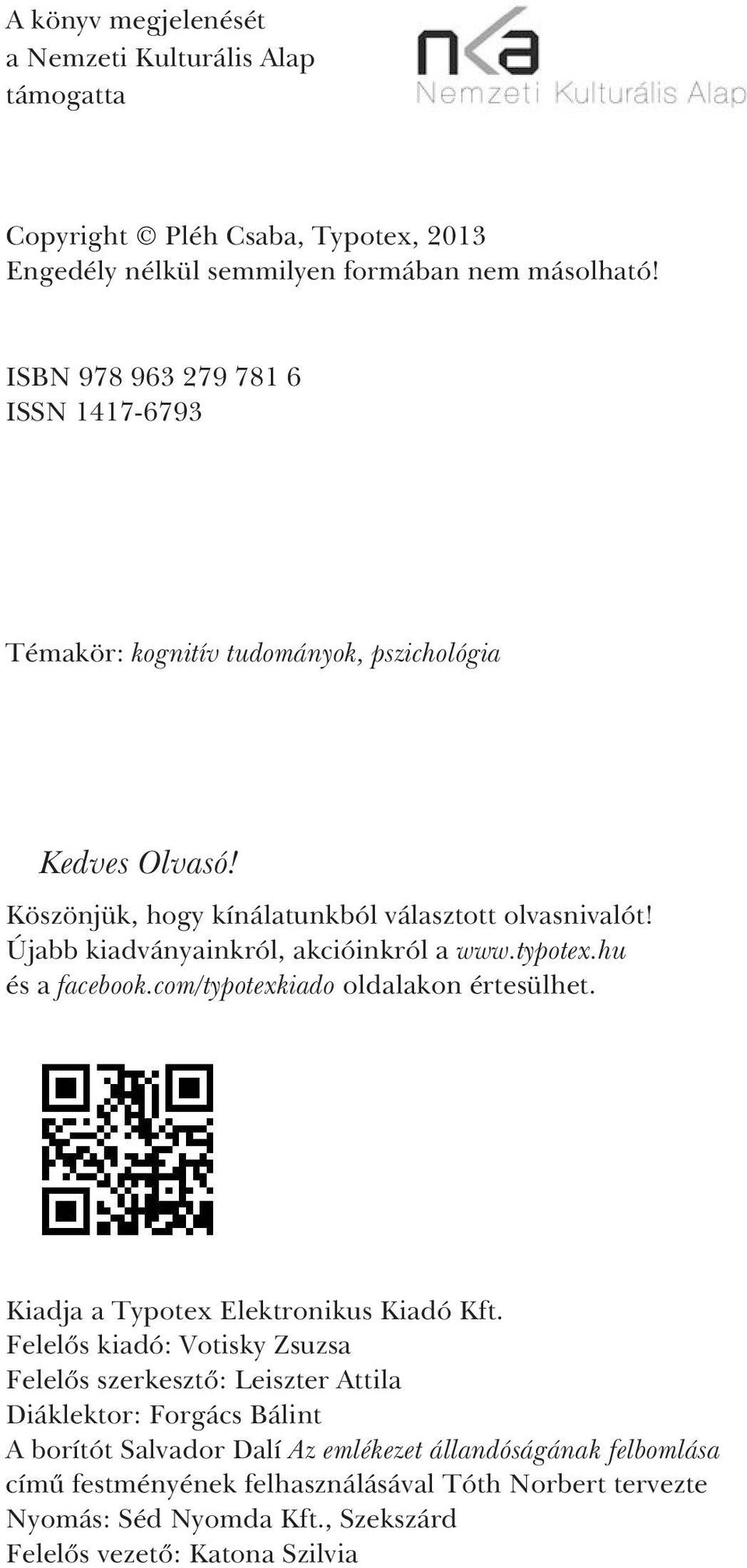 Újabb kiadványainkról, akcióinkról a www.typotex.hu és a facebook.com/typotexkiado oldalakon értesülhet. Kiadja a Typotex Elektronikus Kiadó Kft.