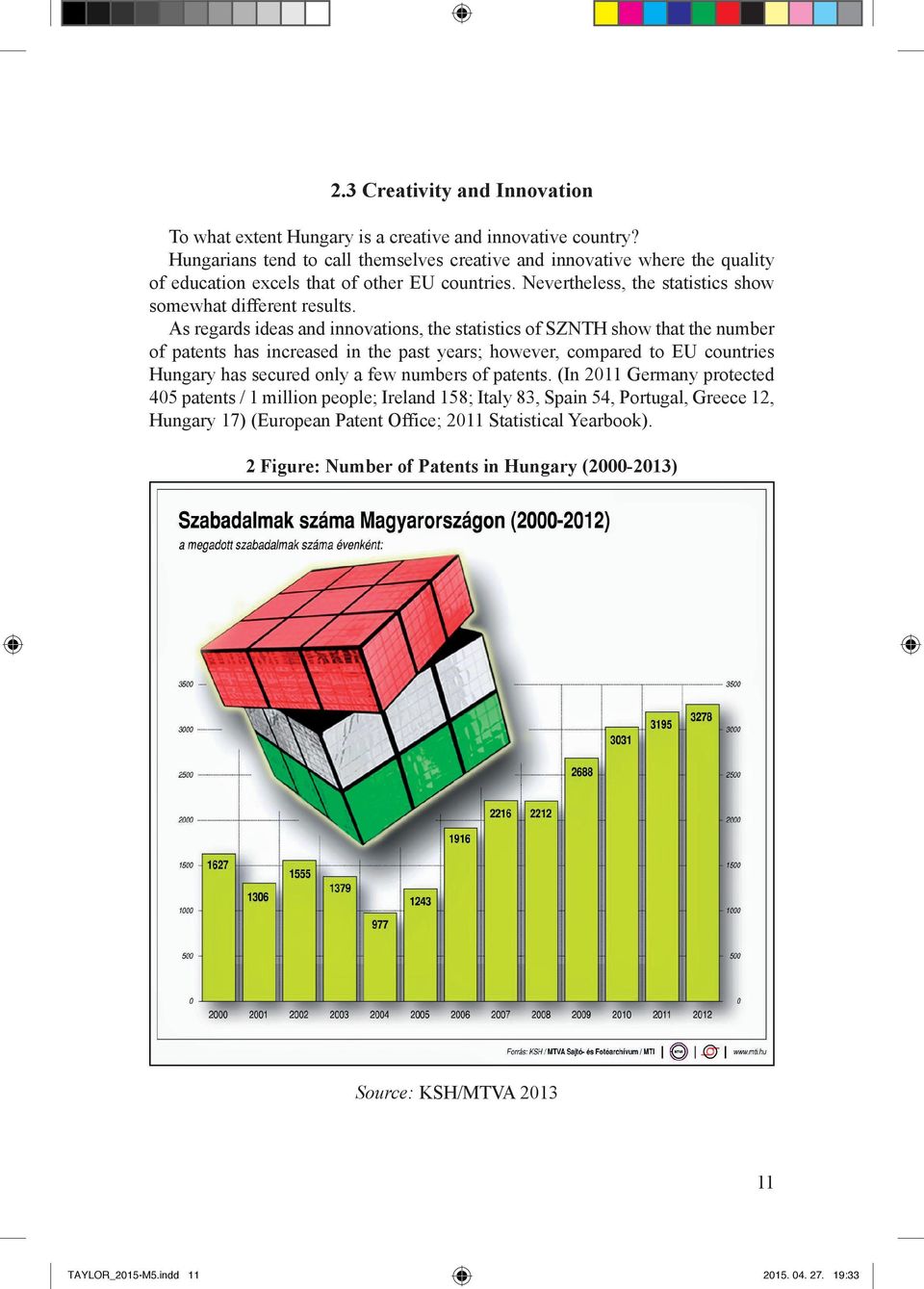 As regards ideas and innovations, the statistics of SZNTH show that the number of patents has increased in the past years; however, compared to EU countries Hungary has secured only a few numbers