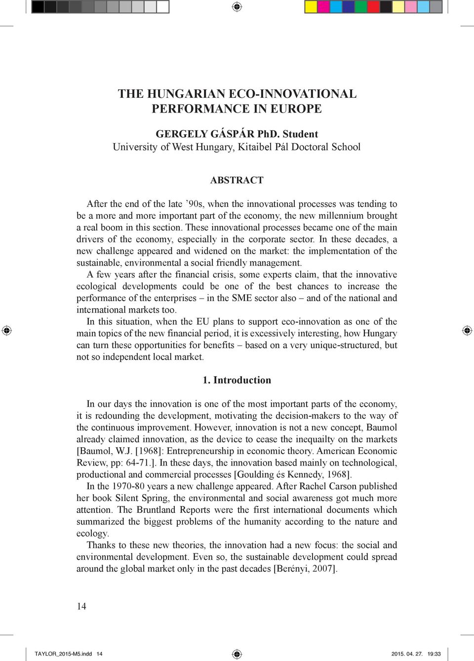 economy, the new millennium brought a real boom in this section. These innovational processes became one of the main drivers of the economy, especially in the corporate sector.