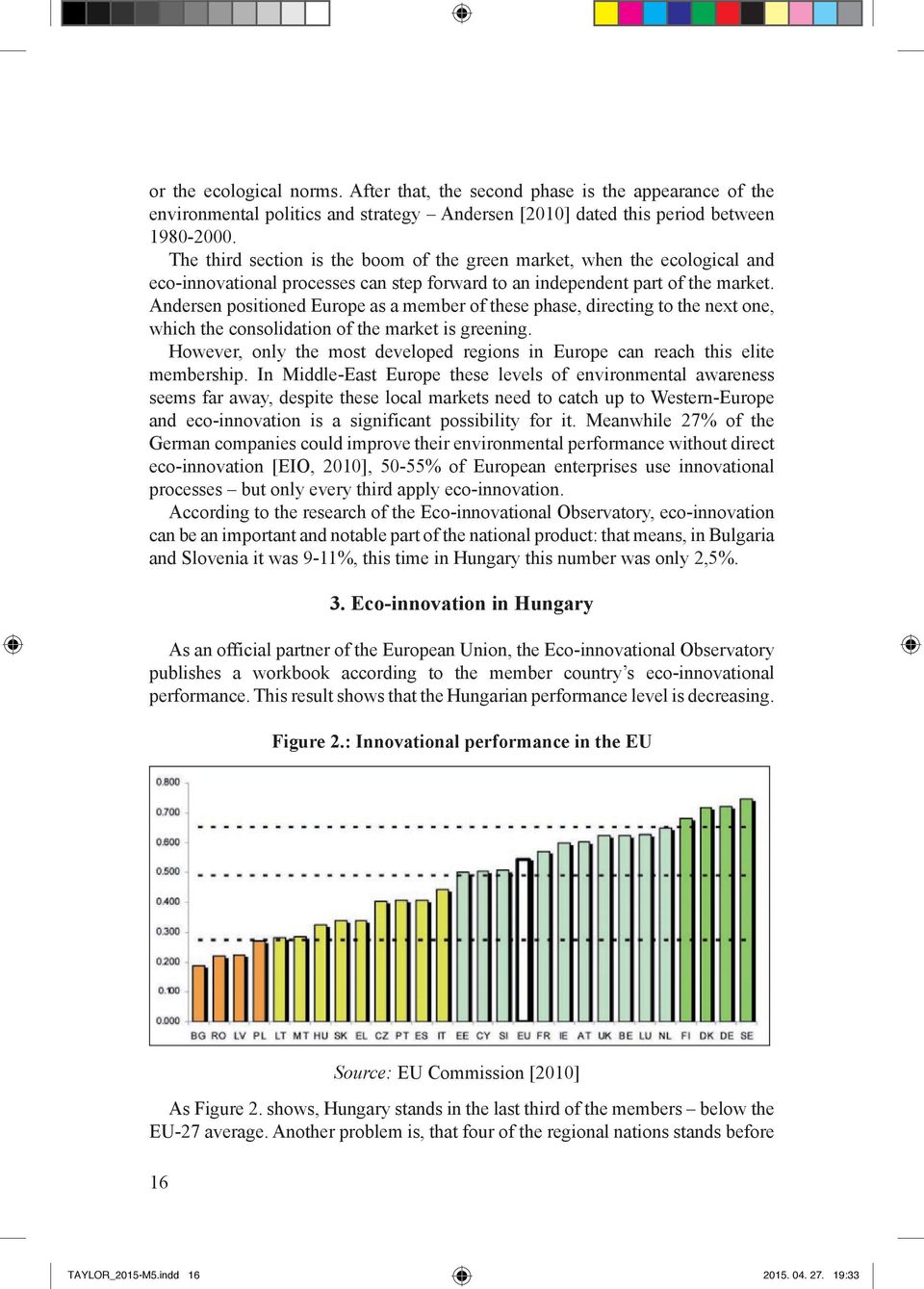 Andersen positioned Europe as a member of these phase, directing to the next one, which the consolidation of the market is greening.