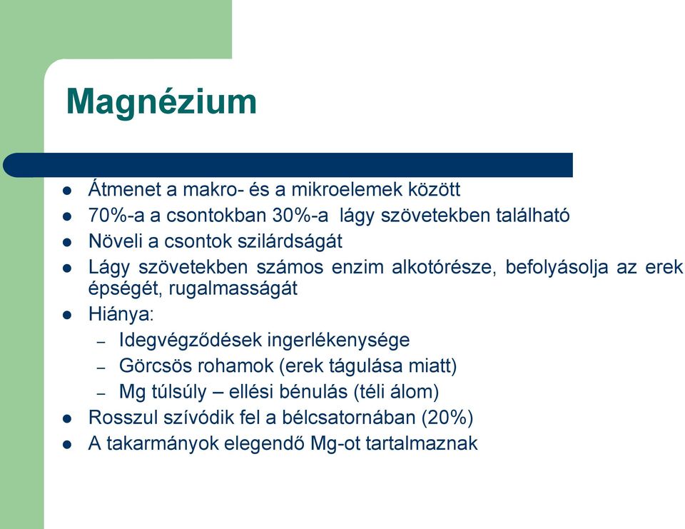 rugalmasságát Hiánya: Idegvégződések ingerlékenysége Görcsös rohamok (erek tágulása miatt) Mg túlsúly