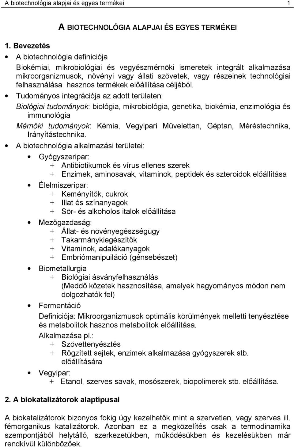 felhasználása hasznos termékek előállítása céljából.