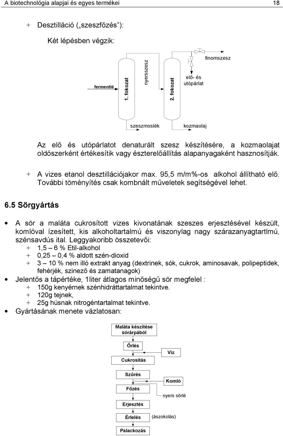 + A vizes etanol desztillációjakor max. 95,5 m/m%-os alkohol állítható elő. További töményítés csak kombnált műveletek segítségével lehet. 6.