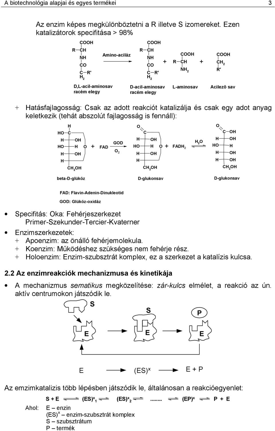 katalizálja és csak egy adot anyag keletkezik (tehát abszolút fajlagosság is fennáll): 2 + FAD GD 2 2 + FAD 2 2 2 beta-d-glükóz D-glukonsav D-glukonsav FAD: Flavin-Adenin-Dinukleotid GD: