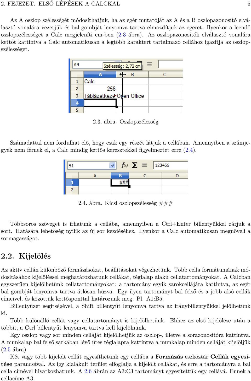 Ilyenkor a leendő oszlopszélességet a Calc megjeleníti cm-ben (2.3 ábra).