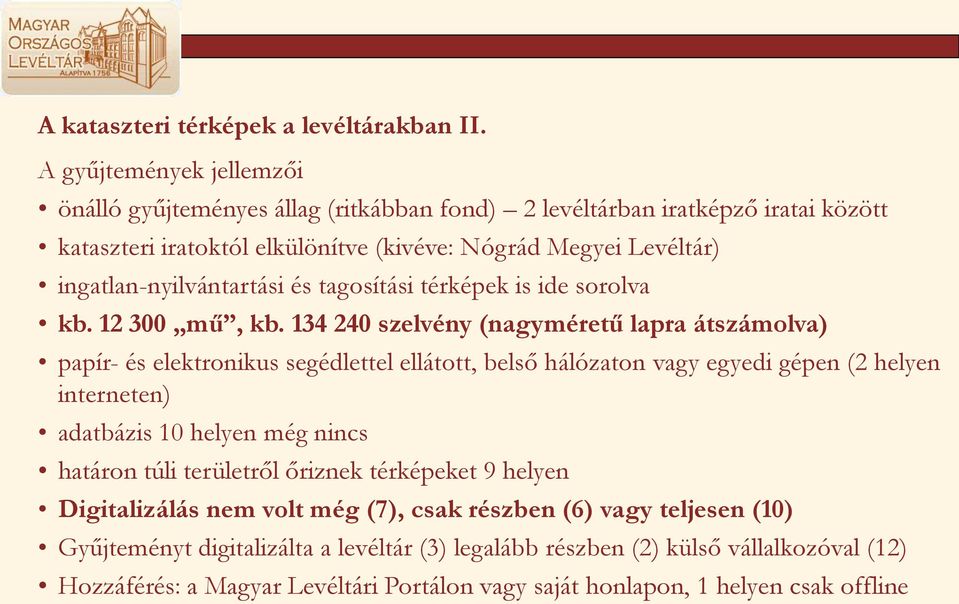 ingatlan-nyilvántartási és tagosítási térképek is ide sorolva kb. 12 300 mű, kb.