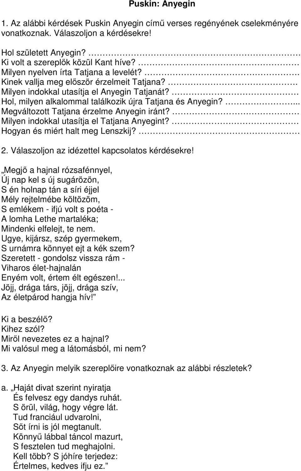 ... Megváltozott Tatjana érzelme Anyegin iránt? Milyen indokkal utasítja el Tatjana Anyegint? Hogyan és miért halt meg Lenszkij? 2. Válaszoljon az idézettel kapcsolatos kérdésekre!