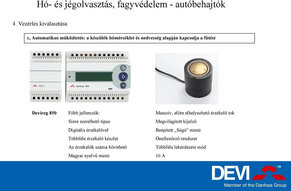 fűtést Devireg 850 Főbb jellemzők: Masszív, előre elhelyezhető érzékelő tok Sínre szerelhető típus