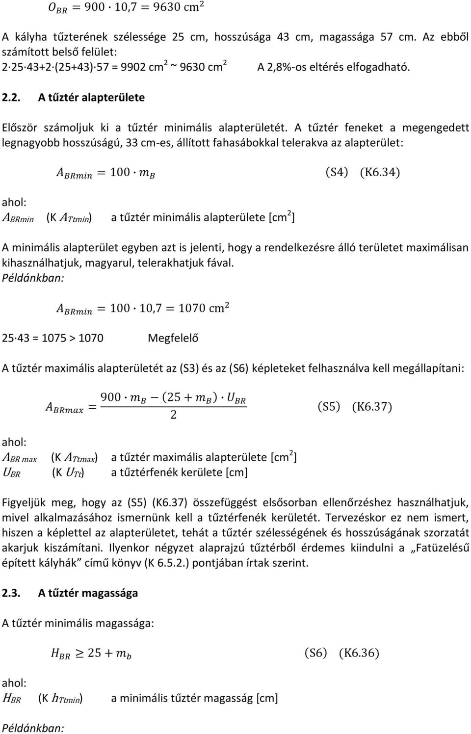 egyben azt is jelenti, hogy a rendelkezésre álló területet maximálisan kihasználhatjuk, magyarul, telerakhatjuk fával.