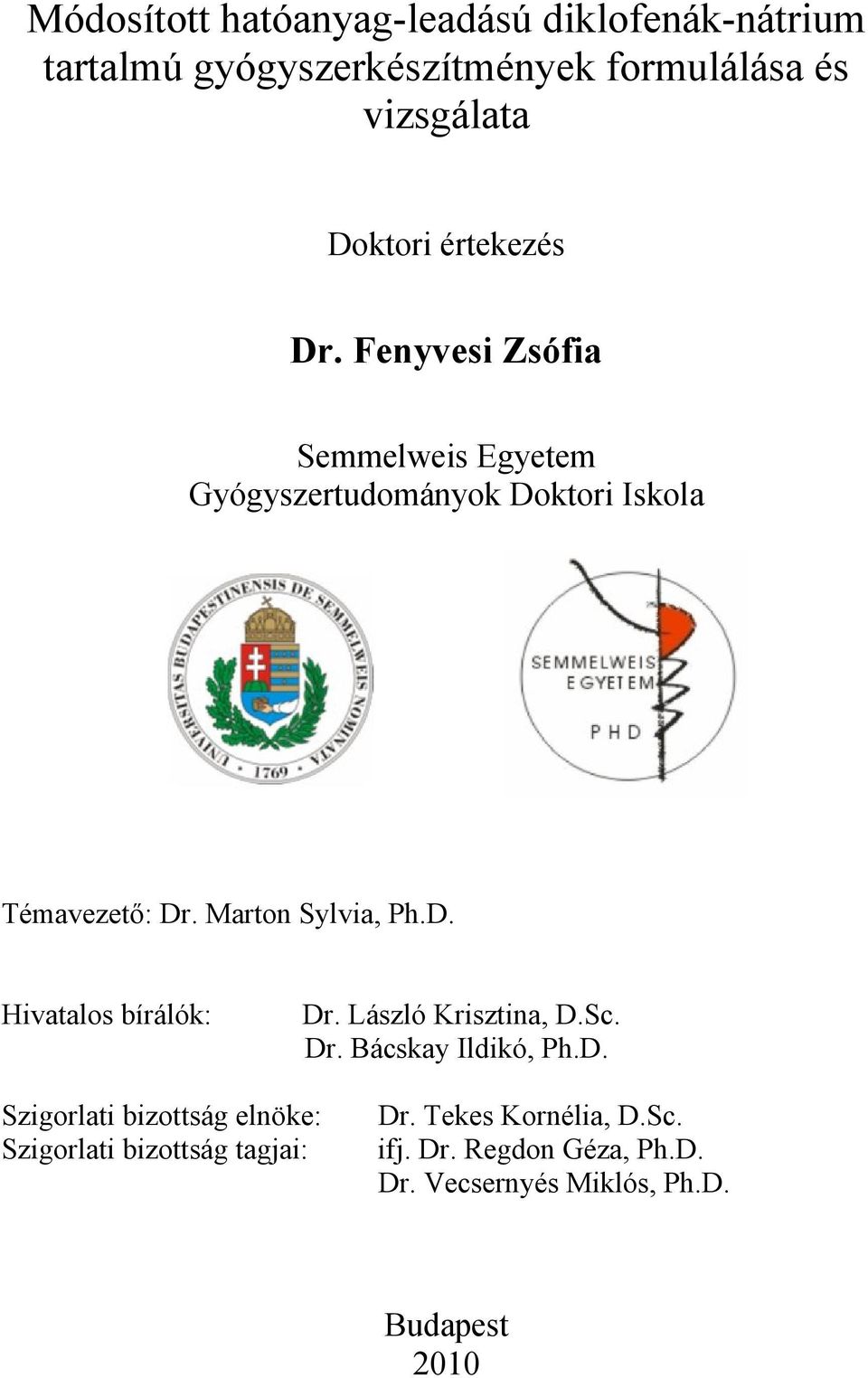 Marton Sylvia, Ph.D. Hivatalos bírálók: Dr. László Krisztina, D.Sc. Dr. Bácskay Ildikó, Ph.D. Szigorlati bizottság elnöke: Szigorlati bizottság tagjai: Dr.