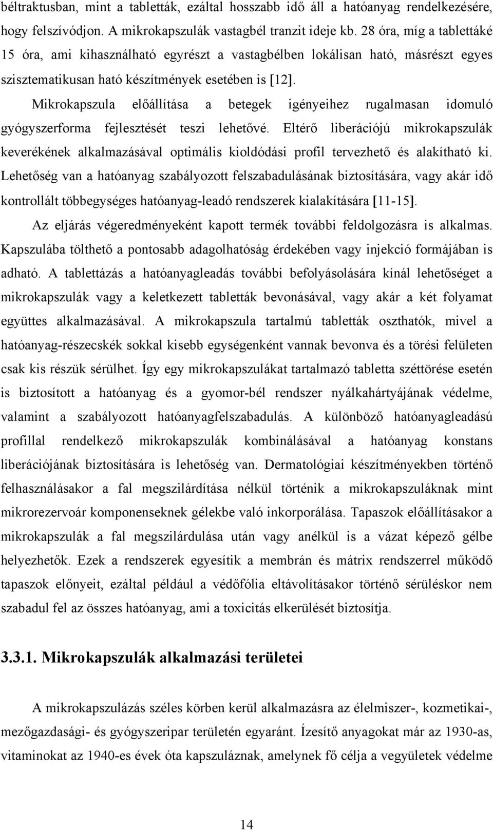 Mikrokapszula előállítása a betegek igényeihez rugalmasan idomuló gyógyszerforma fejlesztését teszi lehetővé.