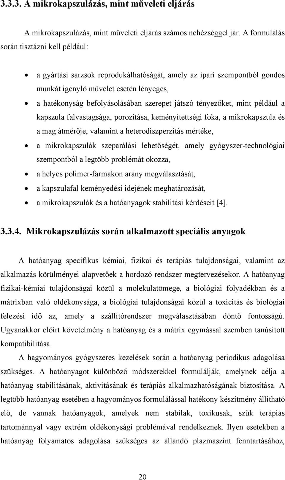 játszó tényezőket, mint például a kapszula falvastagsága, porozitása, keményítettségi foka, a mikrokapszula és a mag átmérője, valamint a heterodiszperzitás mértéke, a mikrokapszulák szeparálási