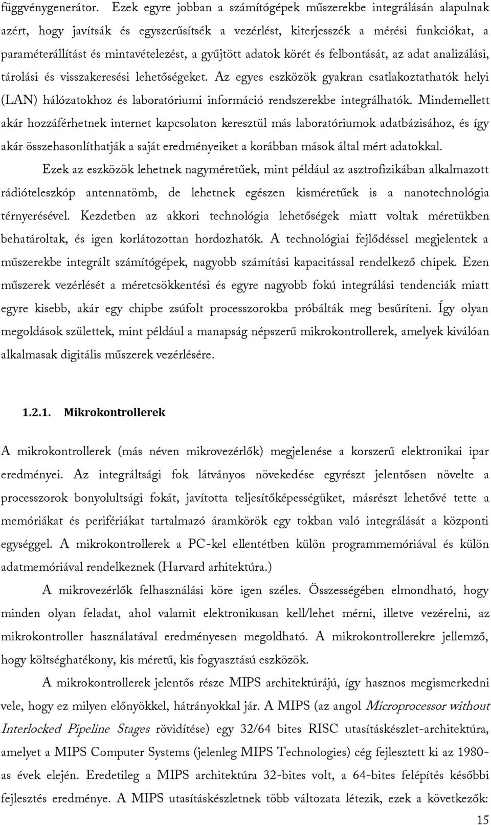 gyűjtött adatok körét és felbontását, az adat analizálási, tárolási és visszakeresési lehetőségeket.