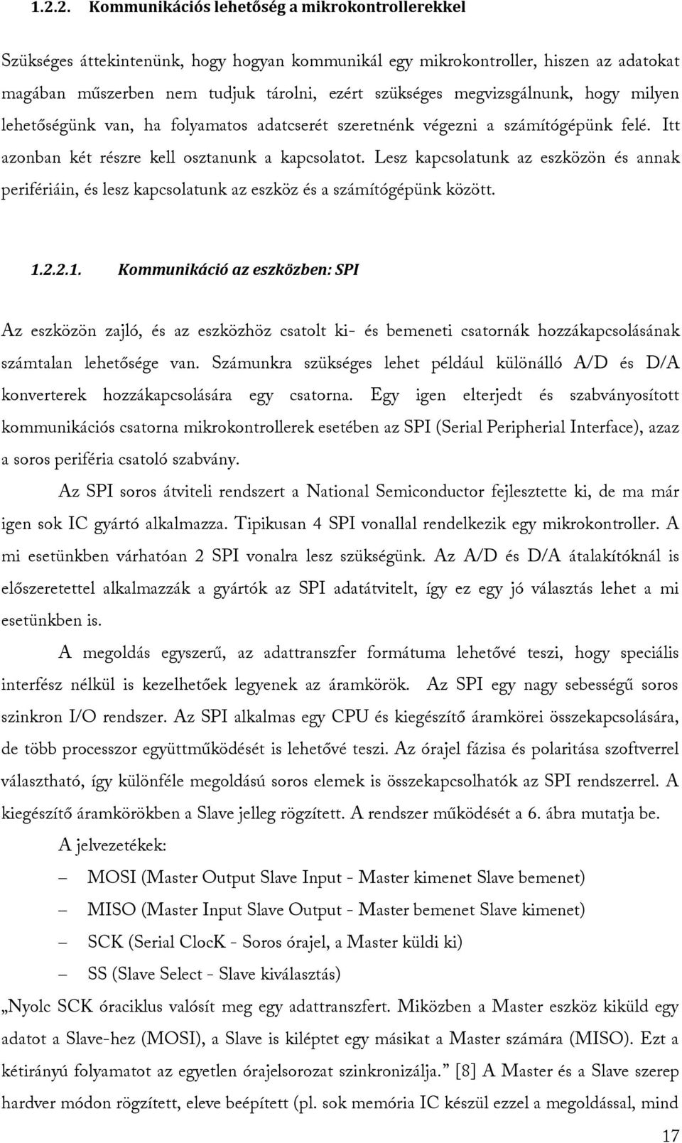 Lesz kapcsolatunk az eszközön és annak perifériáin, és lesz kapcsolatunk az eszköz és a számítógépünk között. 1.