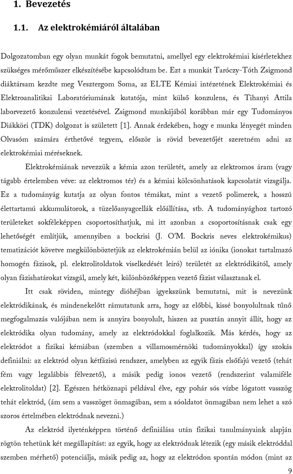 Attila laborvezető konzulensi vezetésével. Zsigmond munkájából korábban már egy Tudományos Diákköri (TDK) dolgozat is született [1].