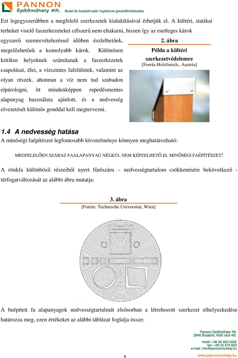 Különösen kritikus helyeknek számítanak a faszerkezetek csapolásai, élei, a vízszintes fafelületek, valamint az 2. ábra Példa a kültéri szerkezetvédelemre [Forrás:Holzforsch.