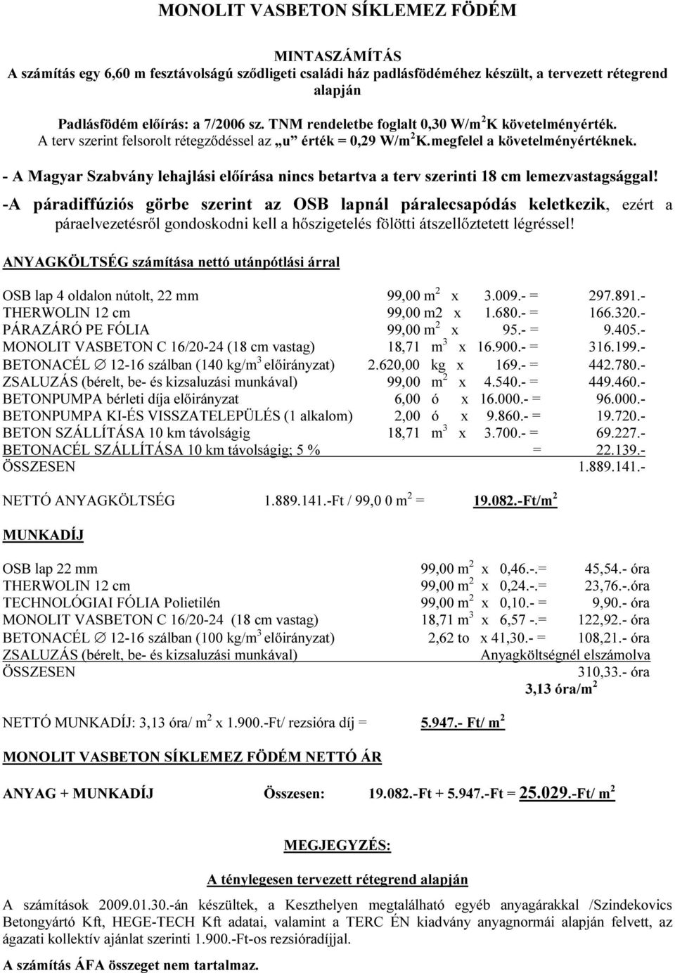 -A páradiffúziós görbe szerint az OSB lapnál páralecsapódás keletkezik, ezért a páraelvezetésről gondoskodni kell a hőszigetelés fölötti átszellőztetett légréssel!