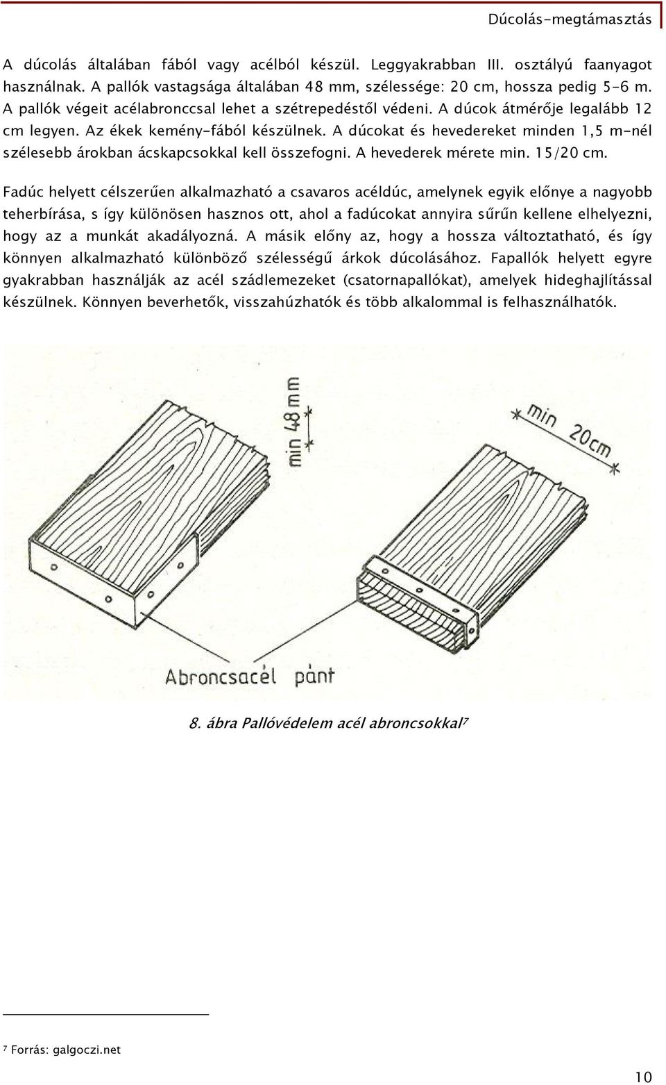 A dúcokat és hevedereket minden 1,5 m-nél szélesebb árokban ácskapcsokkal kell összefogni. A hevederek mérete min. 15/20 cm.